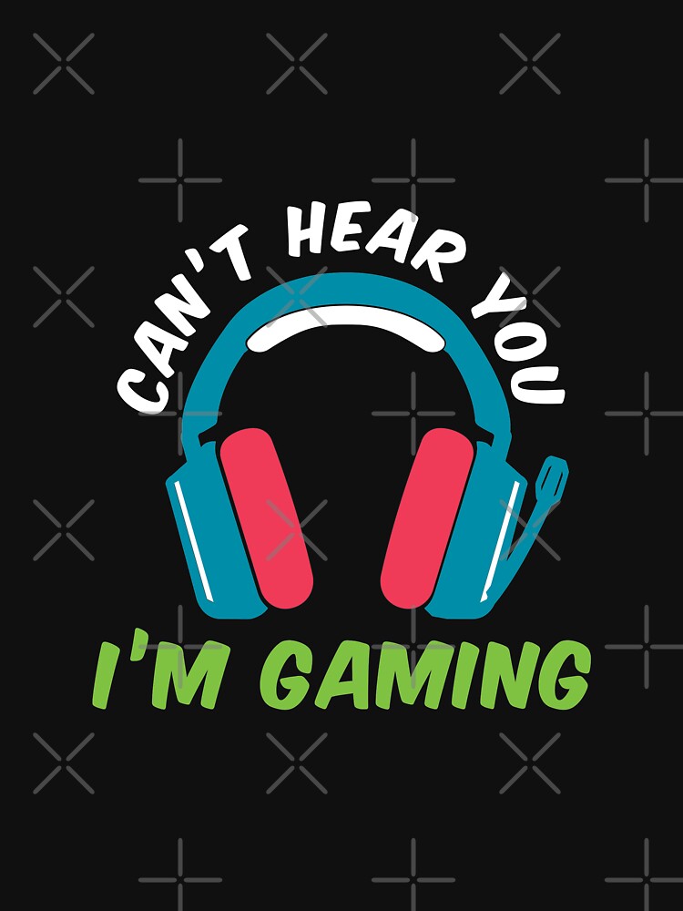 Can'T Hear You I'M Gaming T-Shirts, Hoodie, Sweatshirt