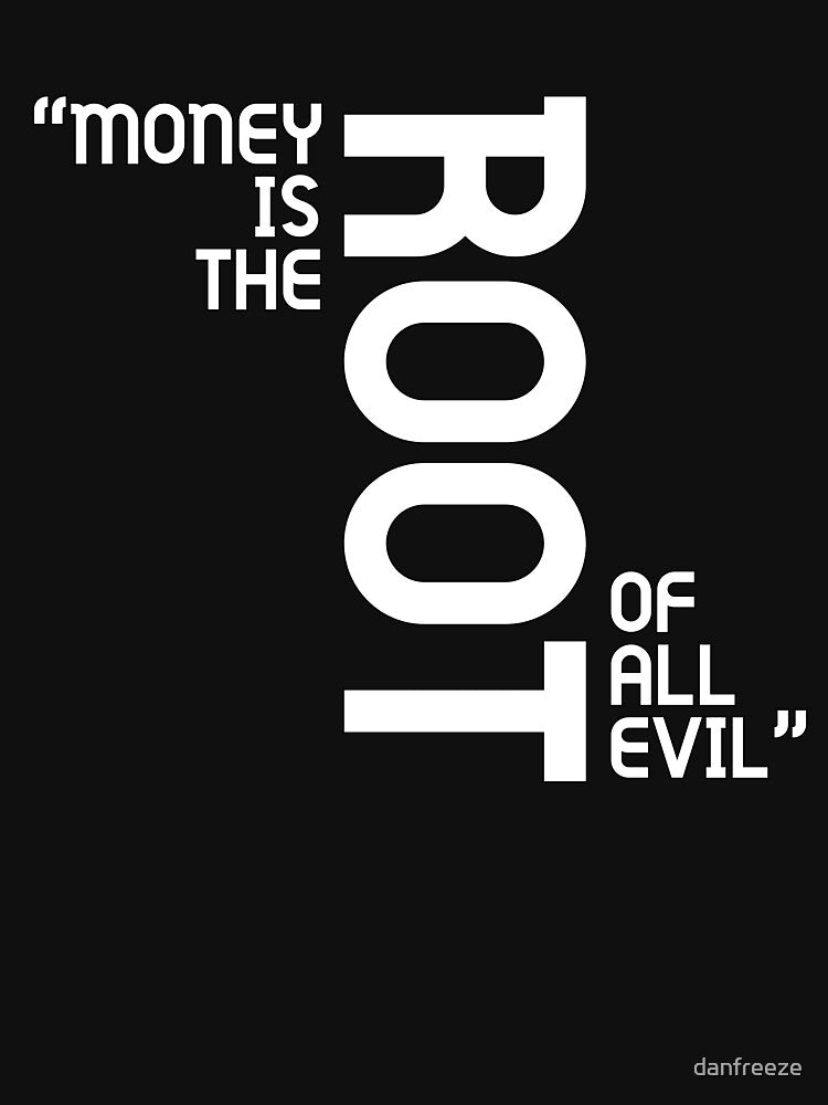 Money is the root of all evil | TRUE b by danfreeze T-Shirts, Hoodie, Sweatshirt | BlankRebels.com (Image 3)