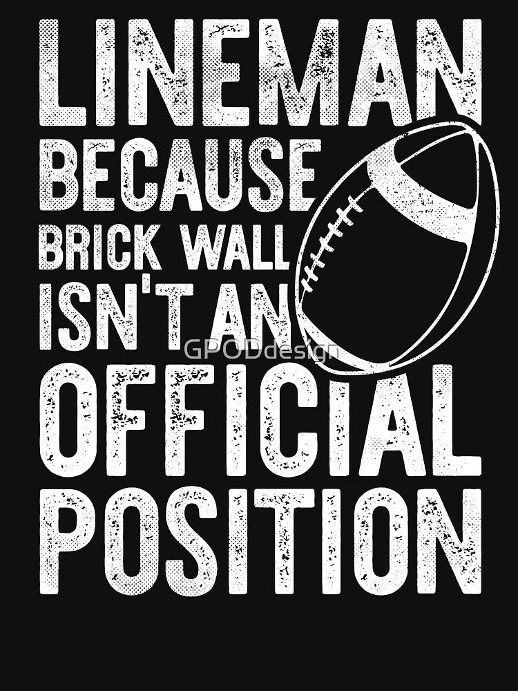Lineman Because Brick Wall Isn't An Official Position Football, Football Lineman by GPODdesign T-Shirts,... (Image 3)