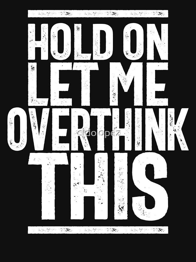 Hold On Let Me Overthink This Funny Gift by cidolopez T-Shirts, Hoodie, Sweatshirt | BlankRebels.com (Image 3)