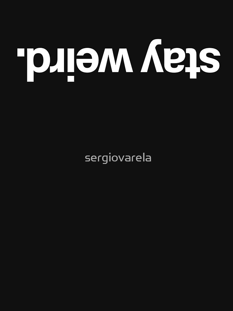 Stay Weird (White) by sergiovarela T-Shirts, Hoodie, Sweatshirt | BlankRebels.com (Image 3)