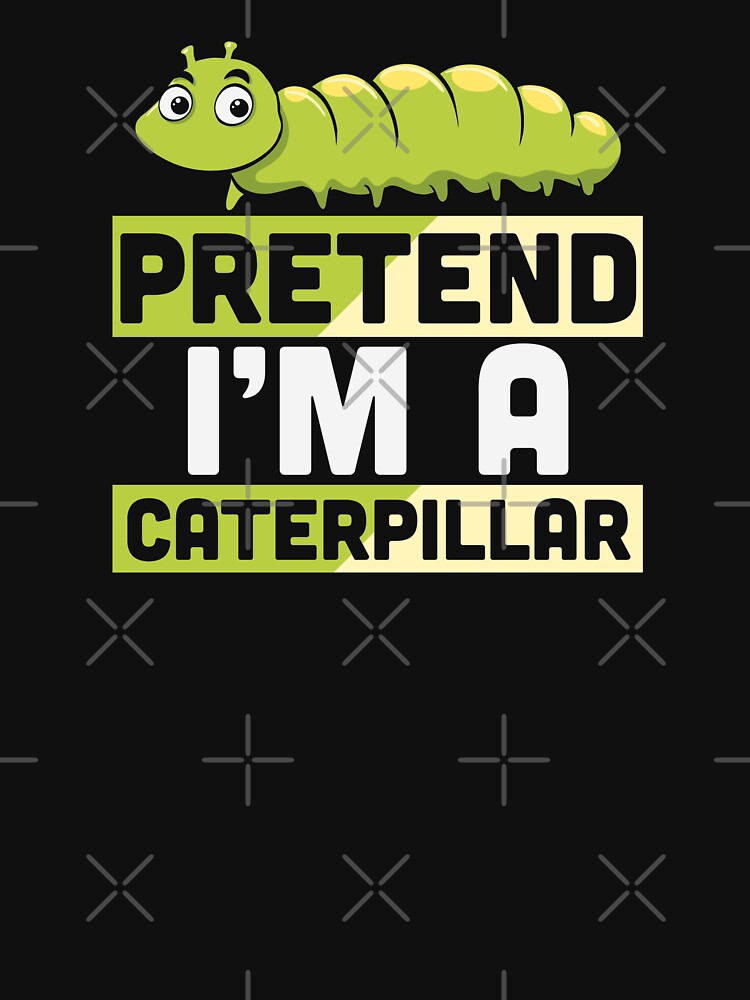 Pretend I'm A Caterpillar - Funny Halloween by S Cube Design T-Shirts, Hoodie, Sweatshirt | BlankRebels.com (Image 3)
