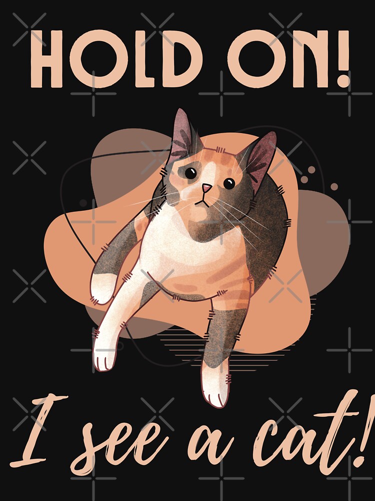 Hold on! I see a Cat! - Calico Cat, Cat Lovers Gift by FelineEmporium T-Shirts, Hoodie, Sweatshirt (Image 3)