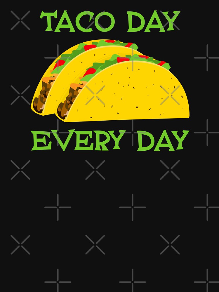 Taco Day Every Day - Funny Tacos by skauff T-Shirts, Hoodie, Sweatshirt | BlankRebels.com (Image 3)
