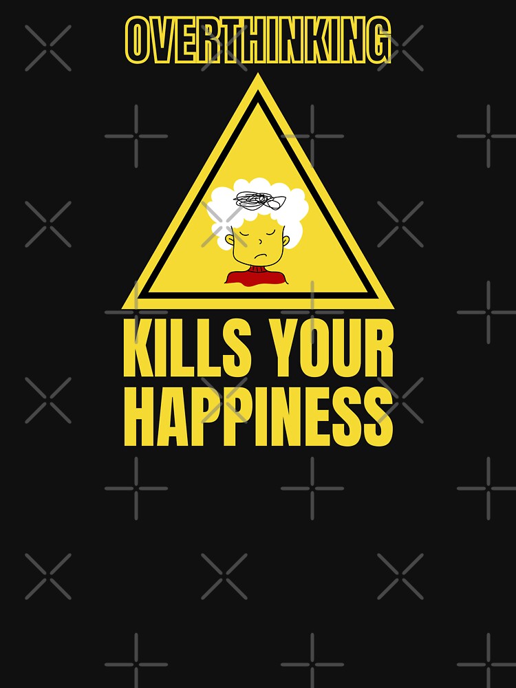 Warning Overthinking Kills Your Happiness - Cool Motivational Inspirational Gift by mayamay0 T-Shirts, Hoodie,... (Image 3)