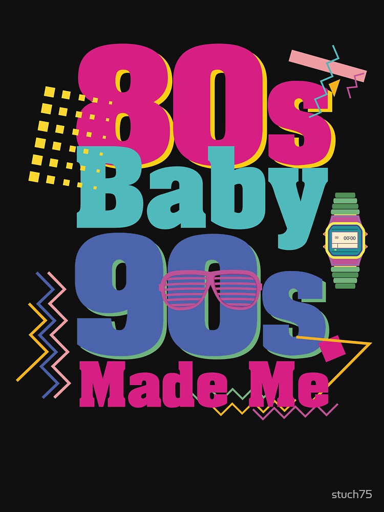 80s Baby 90s Made Me by stuch75 T-Shirts, Hoodie, Sweatshirt | BlankRebels.com (Image 3)