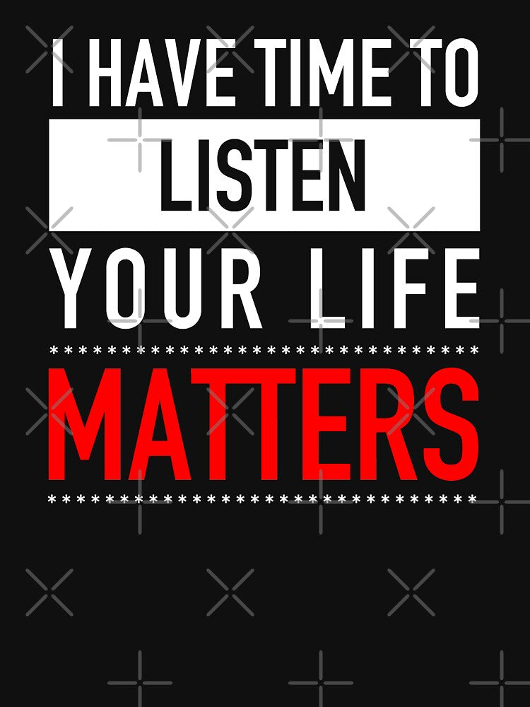 I have Time To Listen - Your Life Matters by JukeLox T-Shirts, Hoodie, Sweatshirt | BlankRebels.com (Image 3)