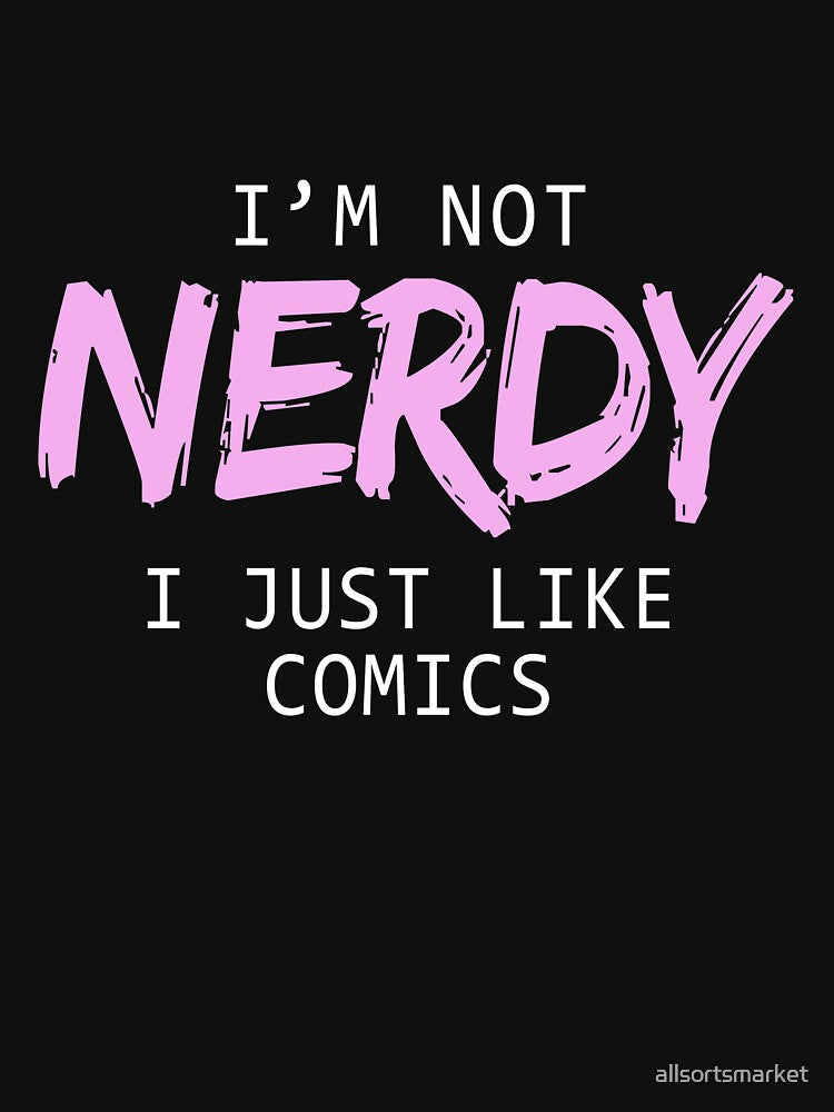 I'm Not Nerdy I Just Like Comics T-Shirts & Hoodies by allsortsmarket Sweatshirt | BlankRebels.com (Image 3)