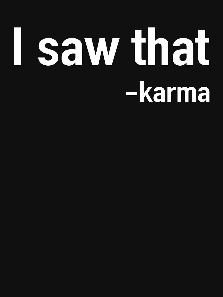 I saw that - Karma by artack T-Shirts, Hoodie, Sweatshirt | BlankRebels.com (Image 3)