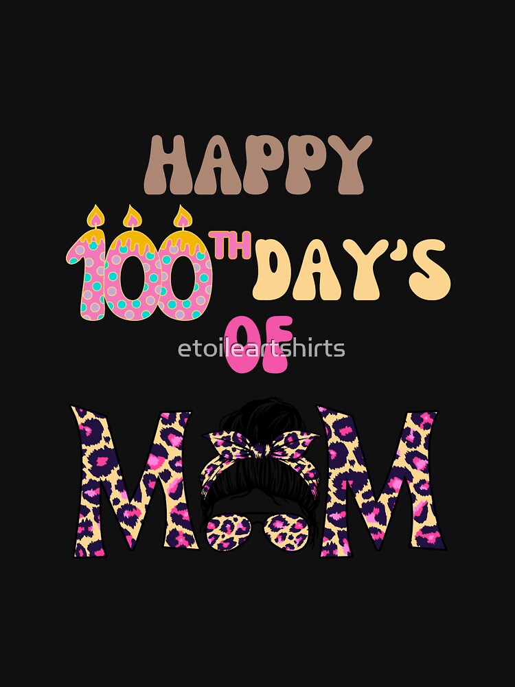 Happy 100 Day's Of My MOM Funny Mother's Day by etoileartshirts T-Shirts, Hoodie, Sweatshirt | BlankRebels.com (Image 3)