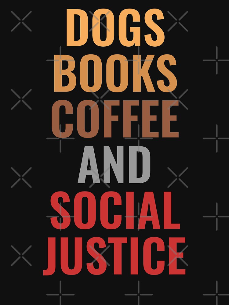 Dogs books and coffee ( Social justice version ) by Arctique T-Shirts, Hoodie, Sweatshirt | BlankRebels.com (Image 3)