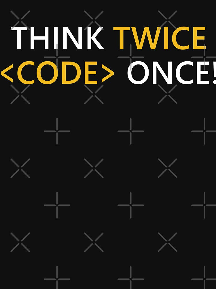 Think Twice Code Once! Programmer Coder Developer Tip Inspiration Life Coding by AJAD212 T-Shirts, Hoodie,... (Image 3)