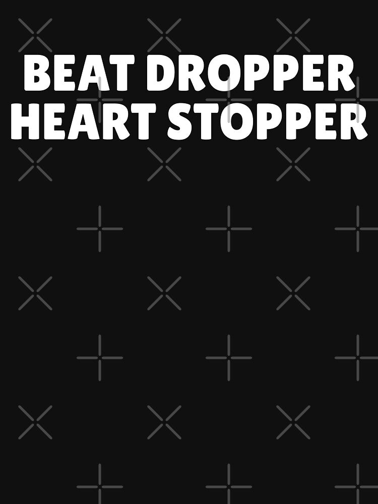 Beat dropper heart stopper by wittyprinttop T-Shirts, Hoodie, Sweatshirt | BlankRebels.com (Image 3)