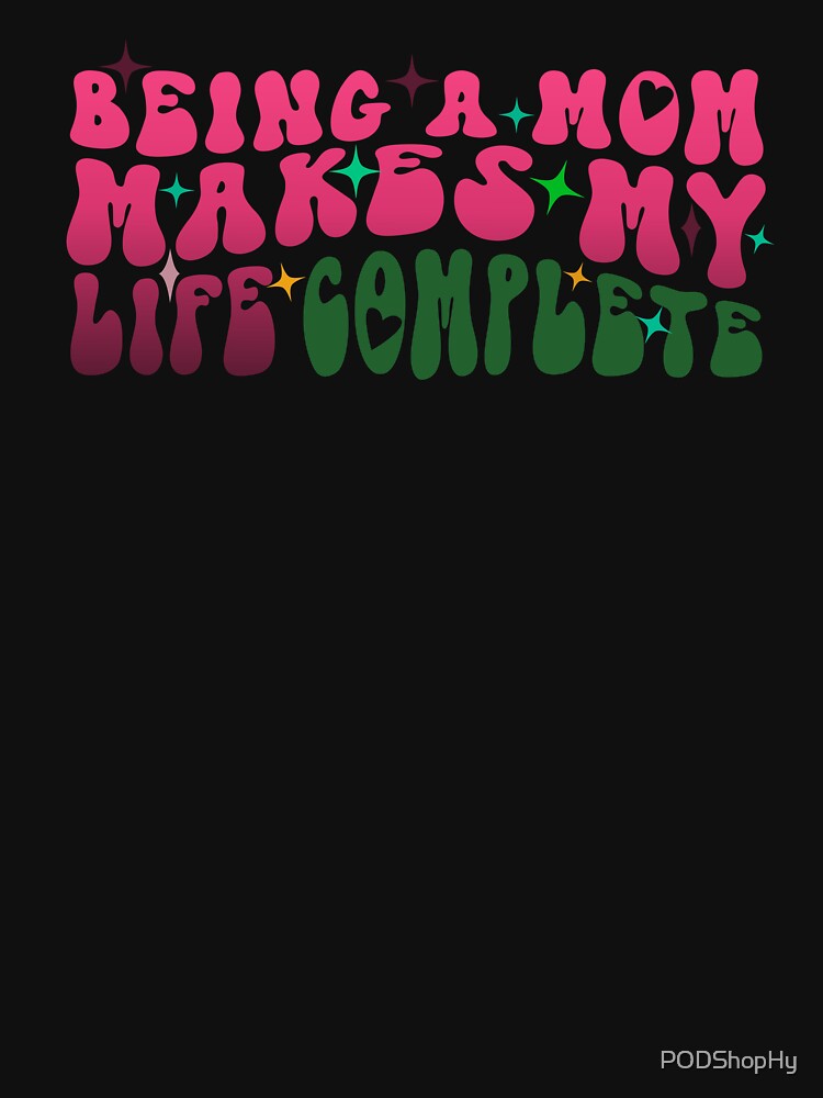 Being a mom makes my life complete by PODShopHy T-Shirts, Hoodie, Sweatshirt | BlankRebels.com (Image 2)