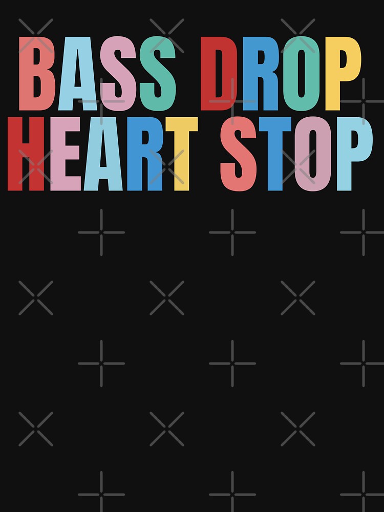 Bass drop heart stop by wittyprinttop T-Shirts, Hoodie, Sweatshirt | BlankRebels.com (Image 3)
