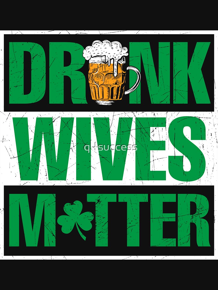 Drunk Wives Matter St Patricks Black T Shirts and Tops by q4success Hoodie, Sweatshirt | BlankRebels.com (Image 3)