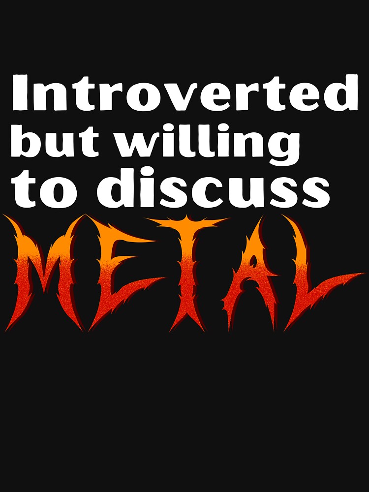 Introverted But Willing To Discuss Metal Funny Introvert Tshirt by OldSkullDesigns
