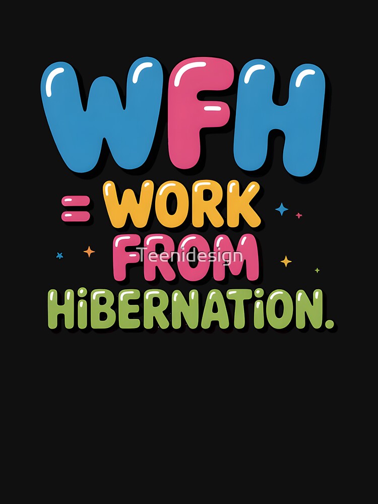 Work From Hibernation – Funny WFH Quote for Lazy Office Days. by Teenidesign T-Shirts, Hoodie, Sweatshirt (Image 3)