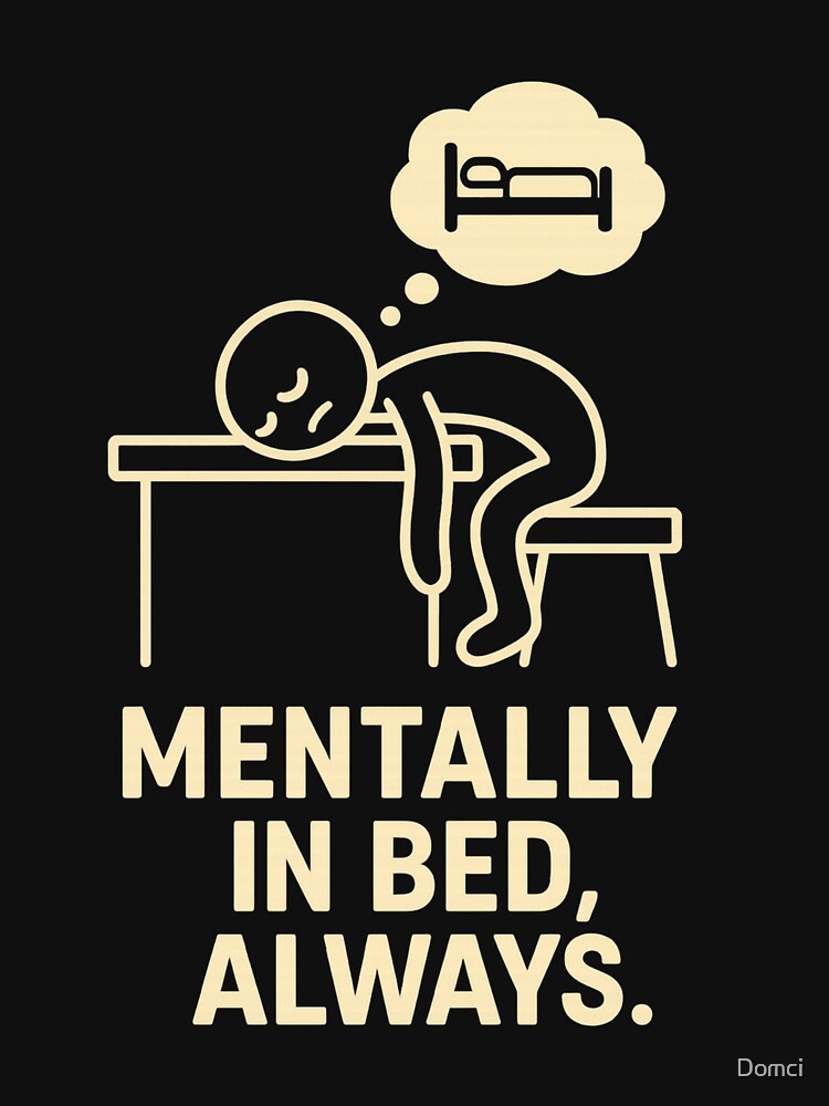 Mentally in Bed Always – Funny Sleepy Comic Design for Dark Backgrounds by Domci T-Shirts, Hoodie, Sweatshirt (Image 3)