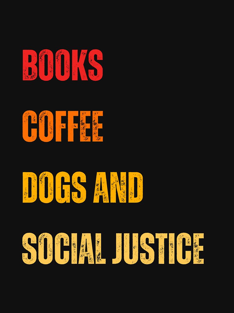 Books And Coffee And Dogs And Social Justice by DzynLand T-Shirts, Hoodie, Sweatshirt | BlankRebels.com (Image 3)