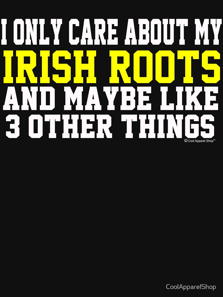 I Only Care About My IRISH ROOTS and Maybe 3 Other Things by CoolApparelShop T-Shirts, Hoodie, Sweatshirt (Image 3)