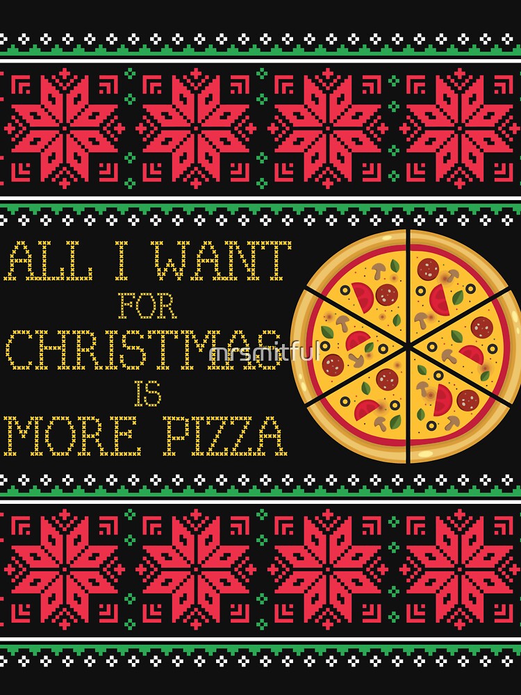 All I Want Is More Pizza Ugly Christmas Xmas Sweater Sweatshirt Gift by mrsmitful T-Shirts, Hoodie (Image 3)