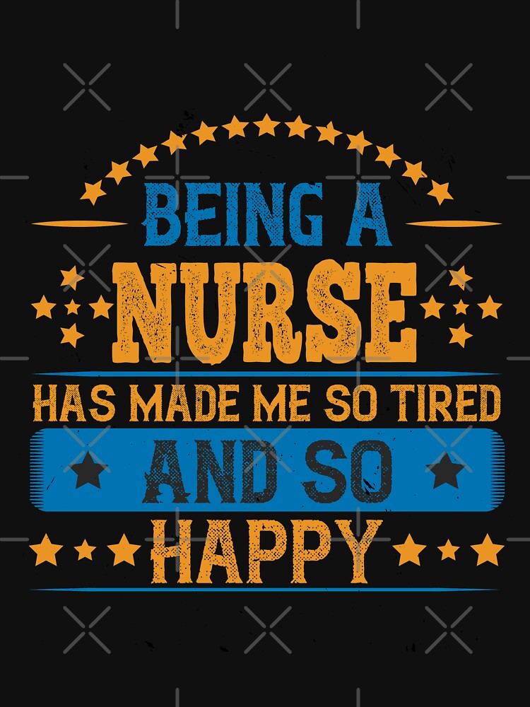 Being a Nurse Has Made Me So Tired. And So Happy by shop4fun T-Shirts, Hoodie, Sweatshirt | BlankRebels.com (Image 3)