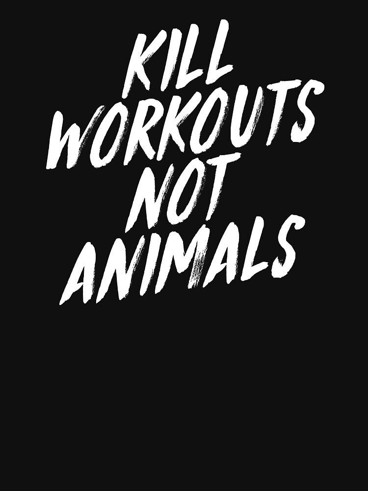 Kill Workouts Not Animals by BELASKRI STORE