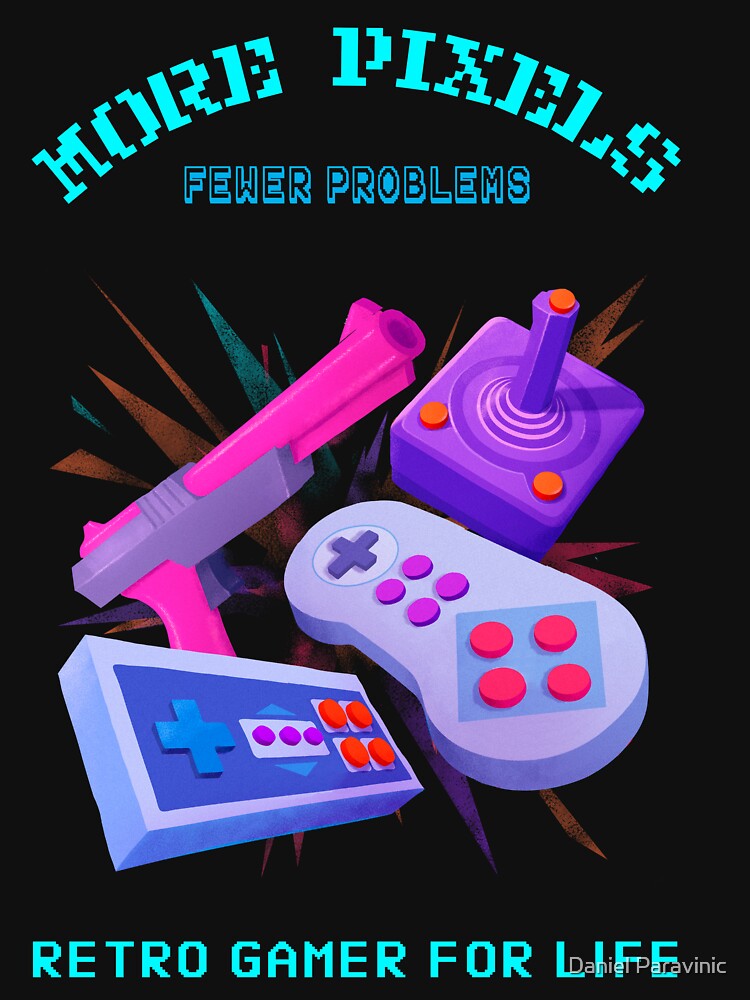 More Pixels Fewer Problems Retro Gamer For Life by Daniel Paravinic