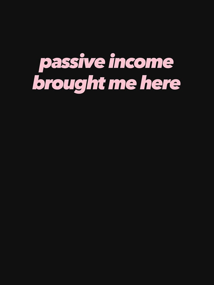 Copy of Passive Income Brought Me Here by The Ambitious Women Club T-Shirts, Hoodie, Sweatshirt | BlankRebels.com (Image 3)