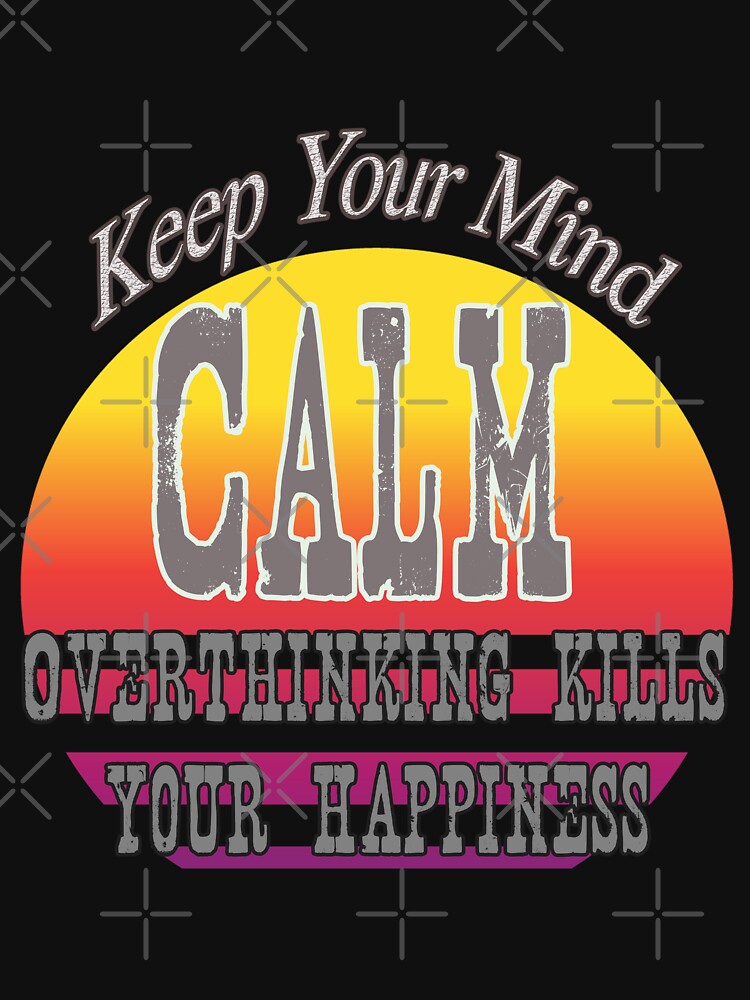 Overthinking kills your happiness, keep you mind calm. by DesignMod T-Shirts, Hoodie, Sweatshirt | BlankRebels.com (Image 3)