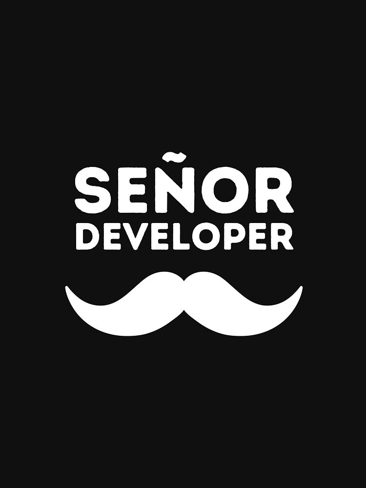 SEÑOR DEVELOPER - SENIOR DEVELOPER - MEXICAN FUNNY by Francisco  Eduardo T-Shirts, Hoodie, Sweatshirt (Image 3)