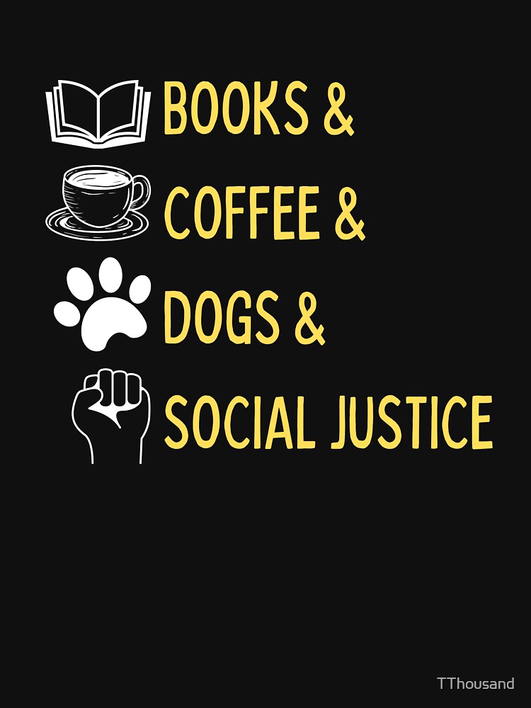 Books And Coffee And Dogs And Social Justice by TThousand T-Shirts, Hoodie, Sweatshirt | BlankRebels.com (Image 2)