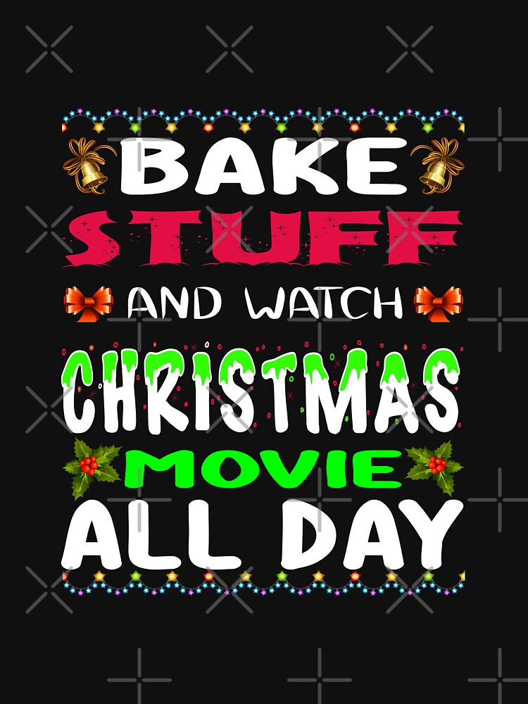 Bake Stuff And Watch Christmas Movie All Day - Christmas Is Coming by Delandor T-Shirts, Hoodie, Sweatshirt (Image 3)