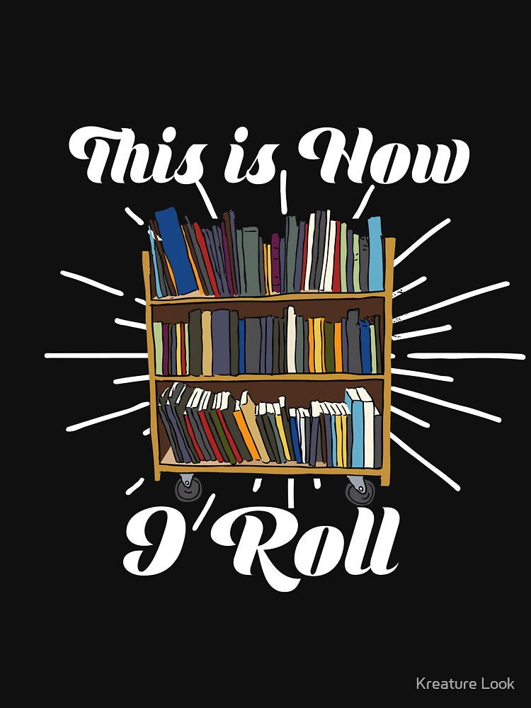 This Is How I Roll | book reading shirt | bookish gifts | book lover t-shirt | book lover gift | gift for booknerd | book shirt | author shirt | writer gift by Kreature Look