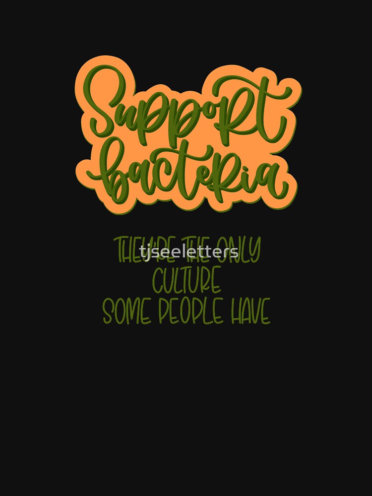 Support Bacteria by tjseeletters T-Shirts, Hoodie, Sweatshirt | BlankRebels.com (Image 3)