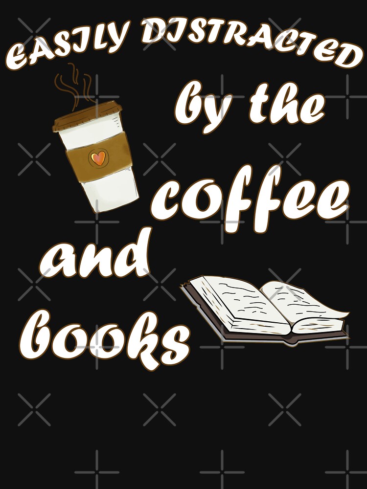 Easily Distracted By The Coffee And Books by Qudkin T-Shirts, Hoodie, Sweatshirt | BlankRebels.com (Image 3)