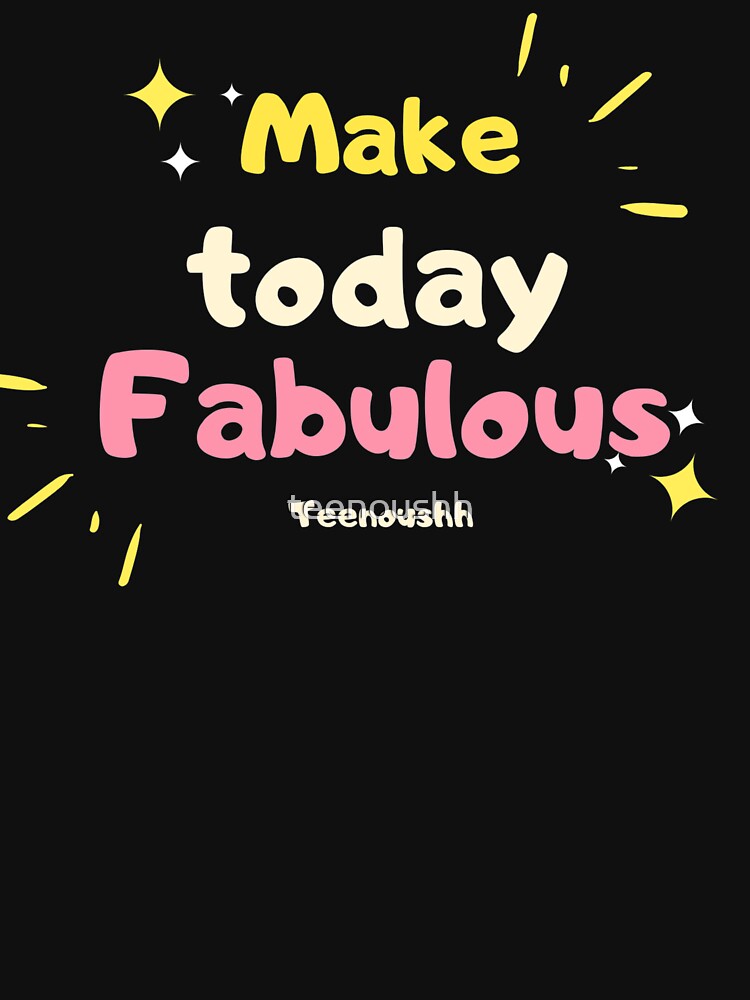 Make Today Fabulous Uplifting Daily Motivation Quotes by teenoushh T-Shirts, Hoodie, Sweatshirt | BlankRebels.com (Image 3)
