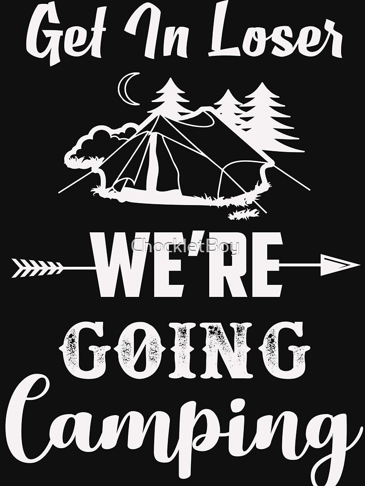 Get In Loser We're Going Camping by ChockletBoy T-Shirts, Hoodie, Sweatshirt | BlankRebels.com (Image 3)
