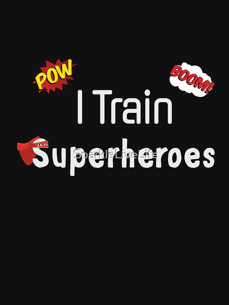 I Train Superheroes by SparkleLiveLife T-Shirts, Hoodie, Sweatshirt | BlankRebels.com (Image 3)