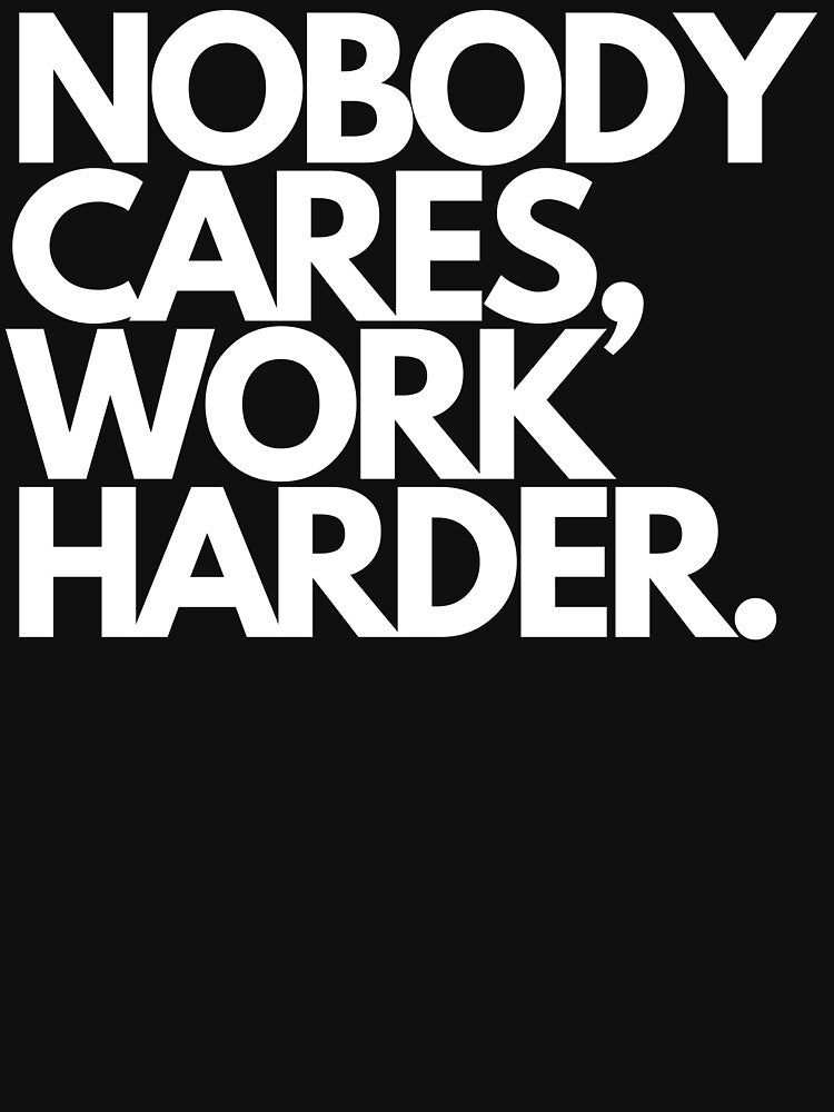 Nobody Cares, Work Harder. by Tec9