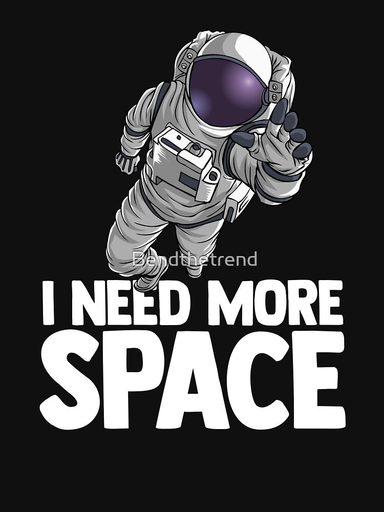 I Need More Space Astronaut Outserspace Science Geek by Bendthetrend T-Shirts, Hoodie, Sweatshirt | BlankRebels.com (Image 3)
