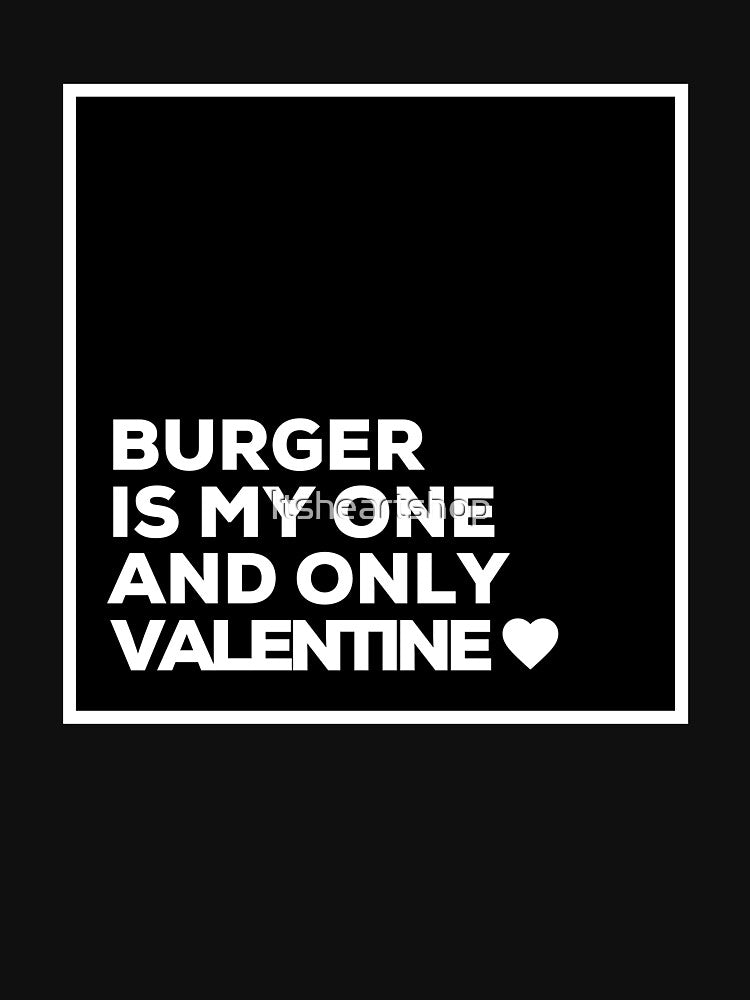 Burger Is My One And Only Valentine ❤️ by Itsheartshop T-Shirts, Hoodie, Sweatshirt | BlankRebels.com (Image 3)