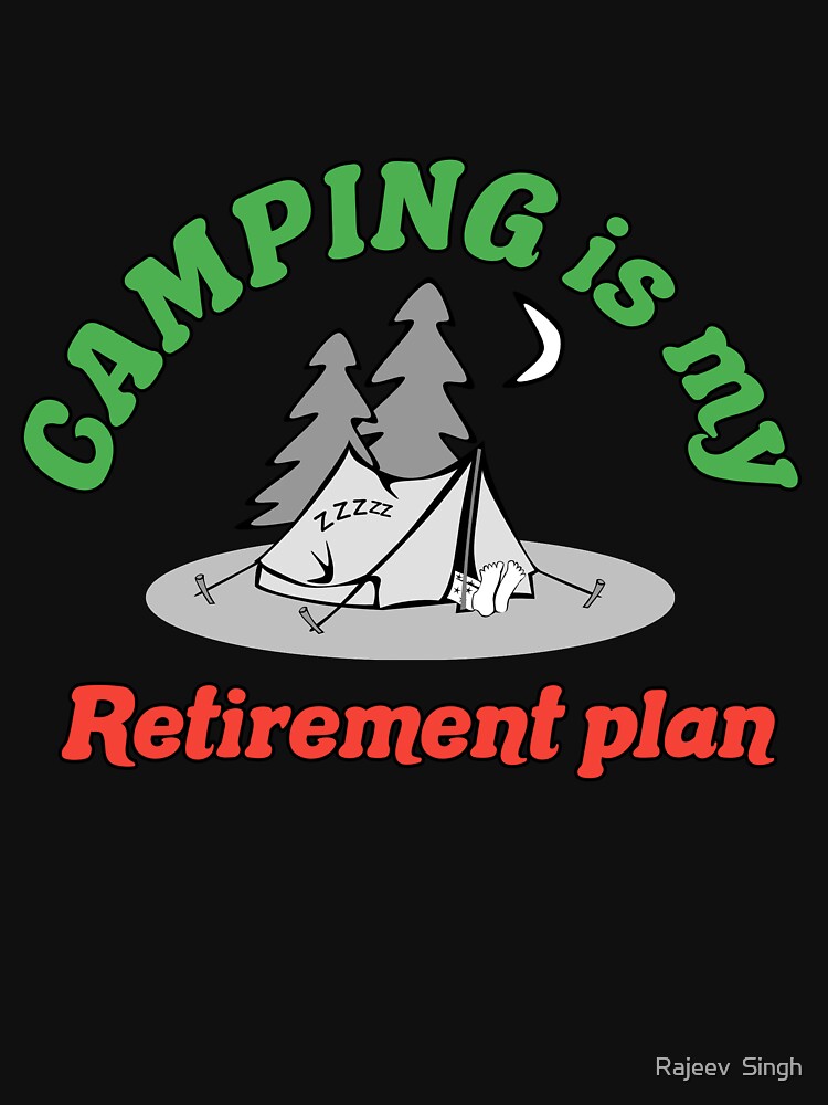 Camping is my retirement plan by Rajeev  Singh T-Shirts, Hoodie, Sweatshirt | BlankRebels.com (Image 3)