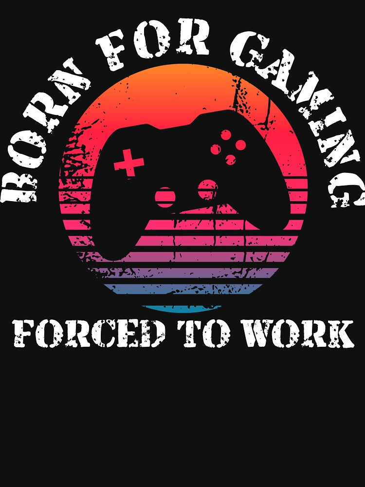 Born for Gaming Forced to Work by geoji T-Shirts, Hoodie, Sweatshirt | BlankRebels.com (Image 3)