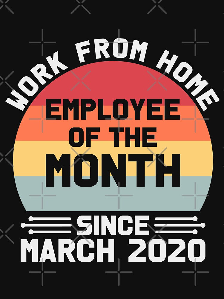 Work from Home Employee of the Month Since March 2020 by Delandor T-Shirts, Hoodie, Sweatshirt | BlankRebels.com (Image 3)