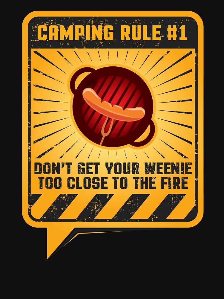 Camping Rule #1 Don’t Get Your Weenie Too Close To The Fire by Danny Cuevas T-Shirts, Hoodie, Sweatshirt (Image 3)