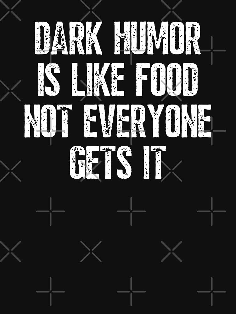 Dark Humor Is Like Food Not Everyone Gets It Funny by happinestSHOP