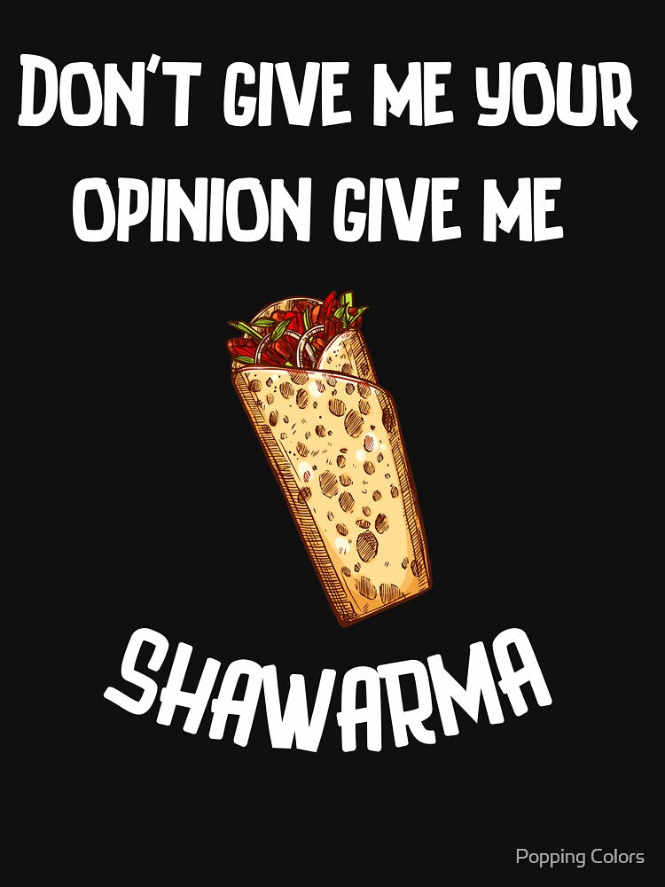 Don't give me your opinion give me SHAWARMA. by Popping Colors T-Shirts, Hoodie, Sweatshirt | BlankRebels.com (Image 3)