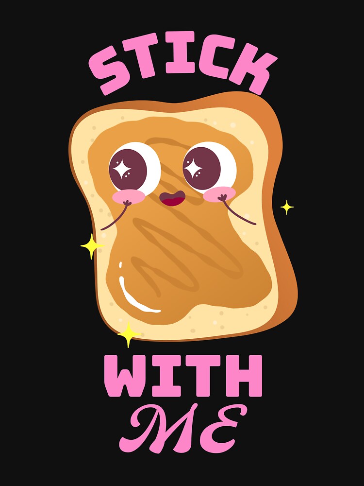 Stick with me peanut butter toast by Future Past Co. T-Shirts, Hoodie, Sweatshirt | BlankRebels.com (Image 3)